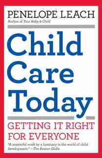 Child Care Today: Getting It Right For Everyone by Penelope Leach