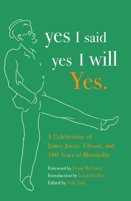 Yes I said yes I will Yes.: A Celebration of James Joyce, Ulysses, and 100 Years of Bloomsday