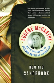 Eugene Mccarthy: The Rise and Fall of Postwar American Liberalism