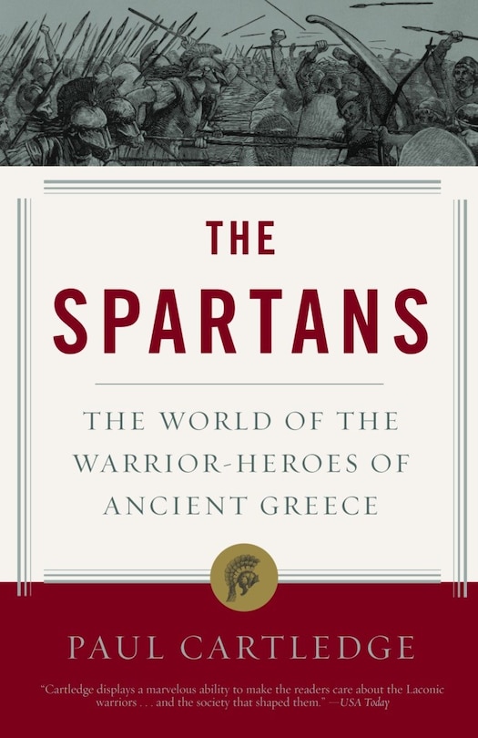 The Spartans: The World Of The Warrior-heroes Of Ancient Greece