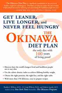 The Okinawa Diet Plan: Get Leaner, Live Longer, And Never Feel Hungry by Bradley J. Willcox