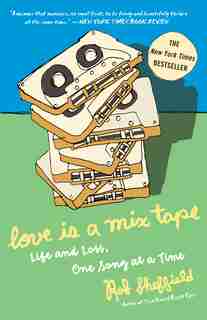 Love Is a Mix Tape: Life and Loss, One Song at a Time by Rob Sheffield