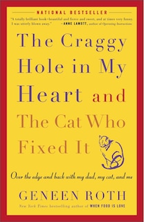 The Craggy Hole in My Heart and the Cat Who Fixed It: Over the Edge and Back with My Dad, My Cat, and Me