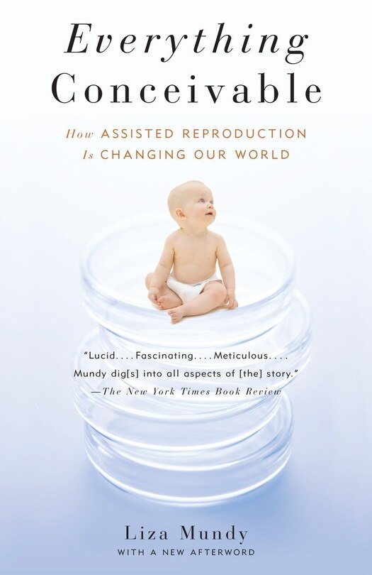 Everything Conceivable: How The Science Of Assisted Reproduction Is Changing Our World