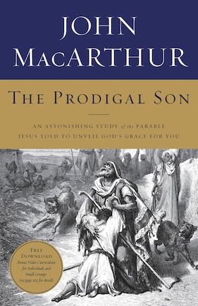 The Prodigal Son: An Astonishing Study Of The Parable Jesus Told To Unveil God's Grace For You