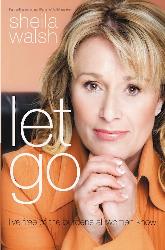 Let Go: Live Free Of The Burdens All Women Know