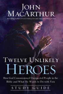 Front cover_Twelve Unlikely Heroes Study Guide