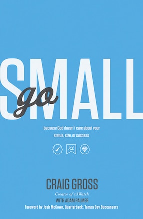 Go Small: Because God Doesn't Care About Your Status, Size, Or Success