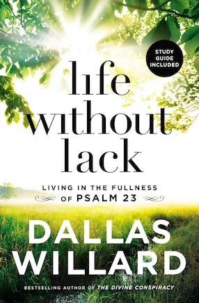 Life Without Lack: Living In The Fullness Of Psalm 23