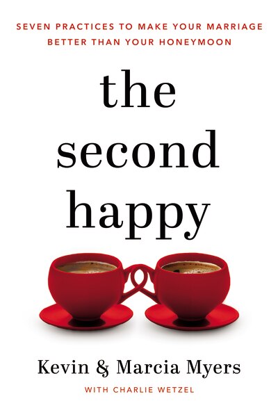 The Second Happy: Seven Practices To Make Your Marriage Better Than Your Honeymoon