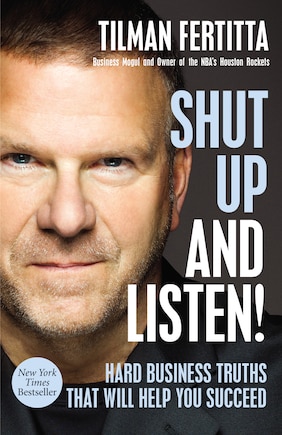 Shut Up And Listen!: Hard Business Truths That Will Help You Succeed