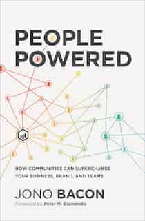 People Powered: How Communities Can Supercharge Your Business, Brand, And Teams de Jono Bacon