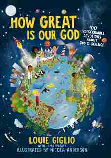 How Great Is Our God: 100 Indescribable Devotions About God And Science by Louie Giglio