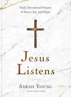 Jesus Listens: Daily Devotional Prayers Of Peace, Joy, And Hope (the New 365-day Prayer Book) by Sarah Young