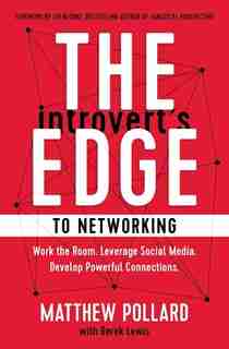 The Introvert's Edge To Networking: Work The Room. Leverage Social Media. Develop Powerful Connections de Matthew Pollard