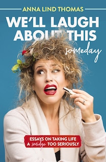 Front cover_We'll Laugh About This (someday)