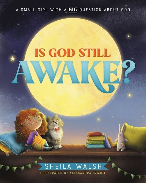 Is God Still Awake?: A Small Girl With A Big Question About God by Sheila Walsh