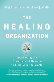 The Healing Organization: Awakening The Conscience Of Business To Help Save The World