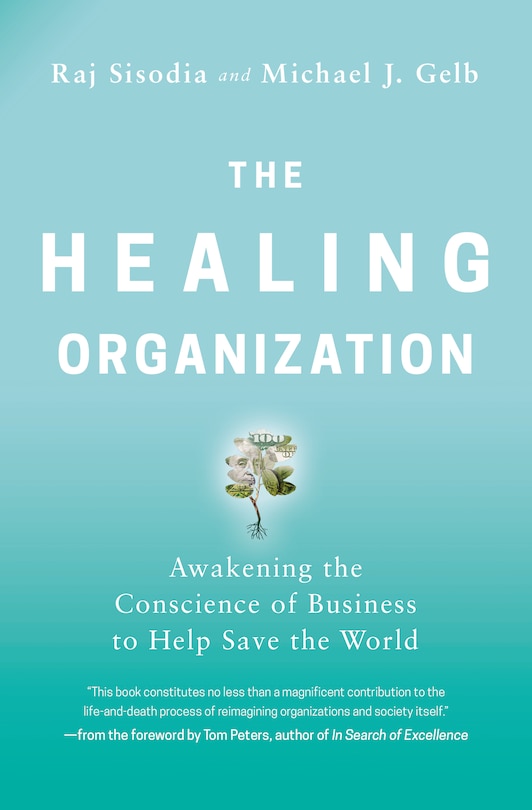 The Healing Organization: Awakening The Conscience Of Business To Help Save The World