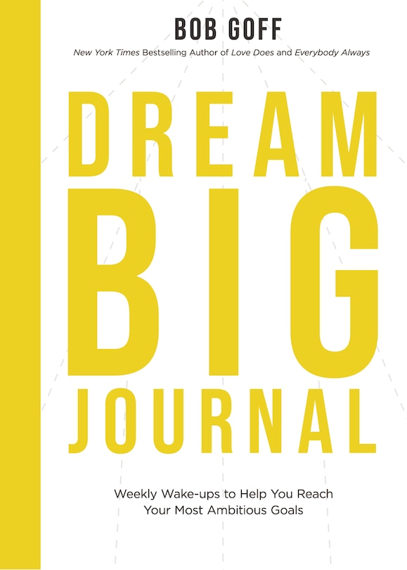 Dream Big Journal: Weekly Wake-ups To Help You Reach Your Most Ambitious Goals