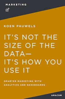 Front cover_It's Not The Size Of The Data -- It's How You Use It