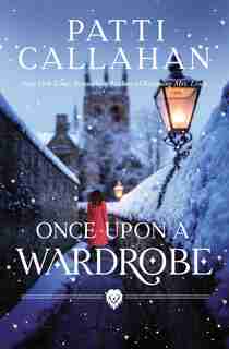 Once Upon A Wardrobe by Patti Callahan