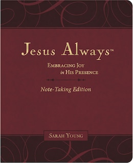 Jesus Always Note-Taking Edition, Leathersoft, Burgundy, with Full Scriptures: Embracing Joy in His Presence (a 365-Day Devotional)