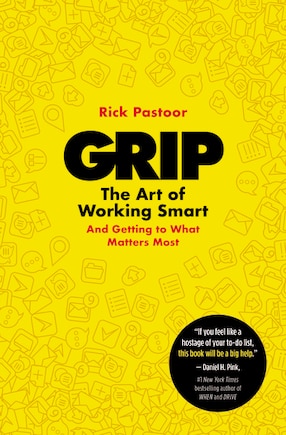 Grip: The Art Of Working Smart (and Getting To What Matters Most)