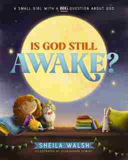 Is God Still Awake?: A Small Girl With A Big Question About God de Sheila Walsh