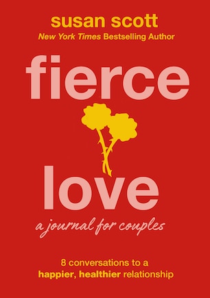 Fierce Love: A Journal For Couples: 8 Conversations To A Happier, Healthier Relationship