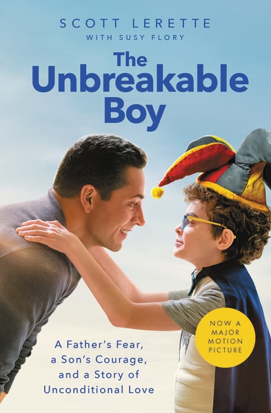 The Unbreakable Boy: A Father's Fear, A Son's Courage, And A Story Of Unconditional Love