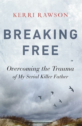 Breaking Free: Overcoming The Trauma Of My Serial Killer Father