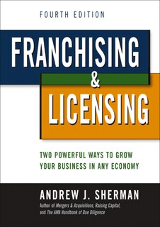 Franchising And   Licensing: Two Powerful Ways To Grow Your Business In Any Economy