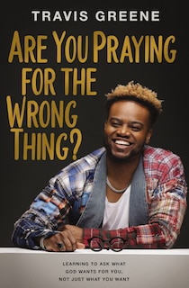 Couverture_Are You Praying for the Wrong Thing?