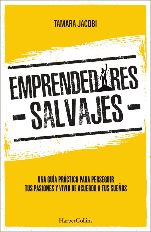 Emprendedores Salvajes: Una guía práctica para perseguir tus pasiones y vivir de acuerdo a tus sueños