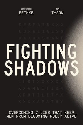 Fighting Shadows: Overcoming 7 Lies That Keep Men From Becoming Fully Alive