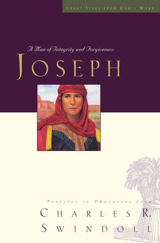 Great Lives: Joseph: A Man Of Integrity And Forgiveness