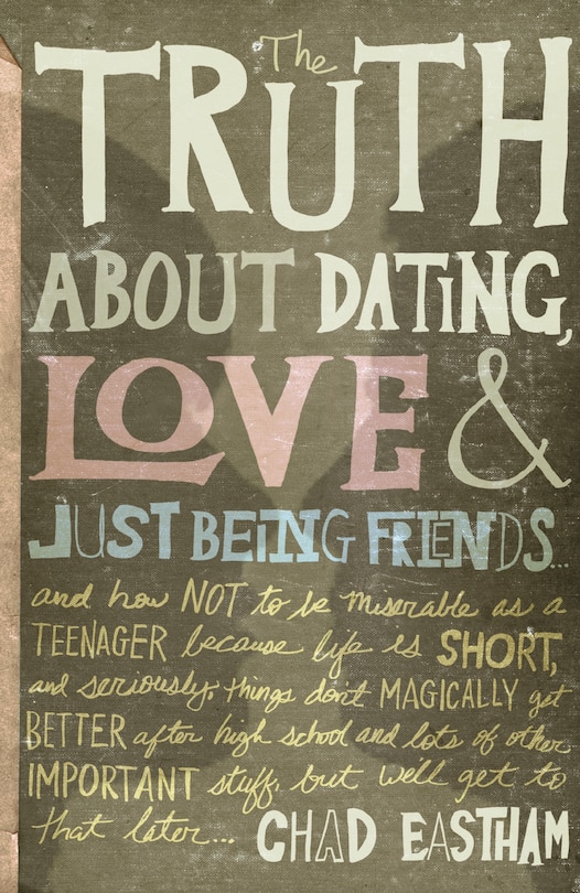 Front cover_The Truth About Dating, Love, And Just Being Friends