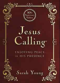Jesus Calling - 10th AnNIVersary Expanded Edition: Enjoying Peace in His Presence by Sarah Young