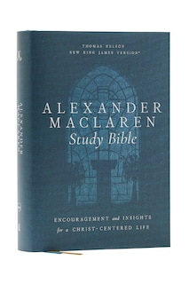 Couverture_Alexander Maclaren Study Bible: Encouragement and Insights for a Christ-Centered Life (NKJV, Hardcover, Comfort Print)