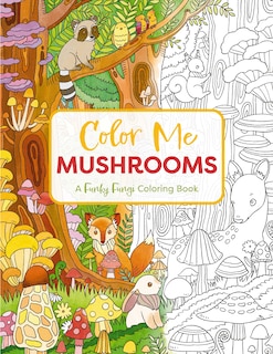 Color Me Mushrooms: A Funky Fungi Coloring Book