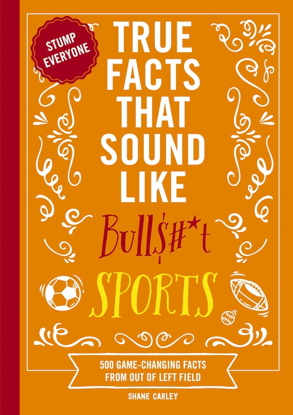 Front cover_True Facts That Sound Like Bull$#*t: Sports