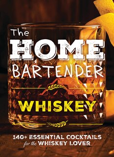 Front cover_The Home Bartender: Whiskey