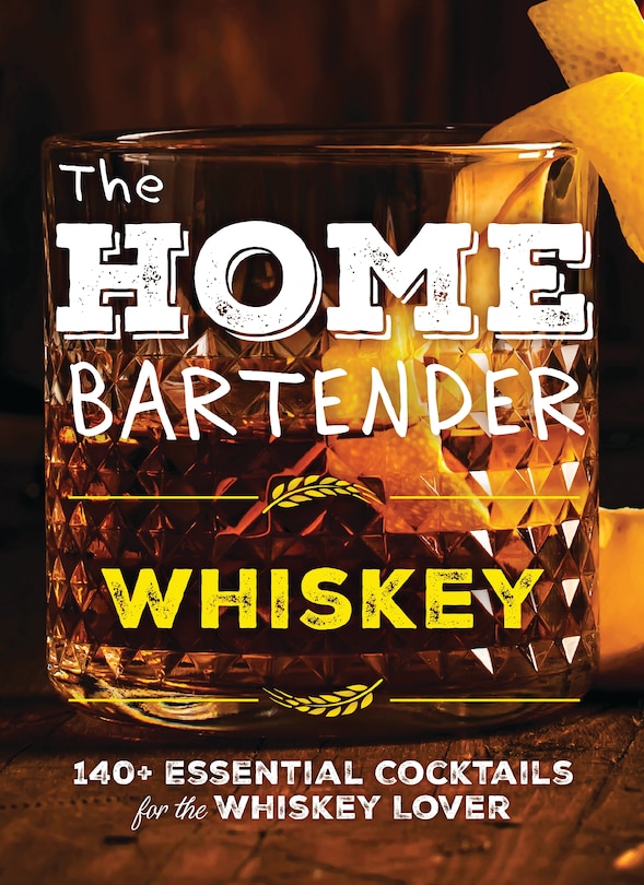 Front cover_The Home Bartender: Whiskey