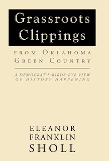 Grassroots Clippings from Oklahoma Green Country: A Democrat's Birds-Eye View of History Happening