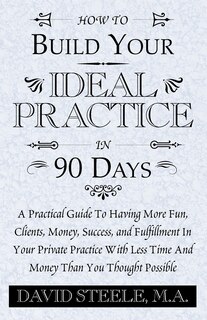 Front cover_How To Build Your Ideal Practice In 90 Days