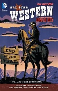 All Star Western Vol. 6: End Of The Trail (the New 52): Featuring Jonah Hex