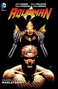 Front cover_Aquaman Vol. 6: Maelstrom (the New 52)