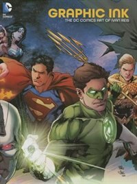 Graphic Ink: The Dc Comics Art Of Ivan Reis
