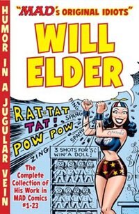 The Mad Art Of Will Elder: The Complete Collection Of His Work From Mad Comics #1-23